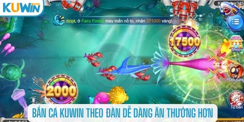 Bắn cá Kuwin theo đàn dễ dàng ăn Thưởng hơn