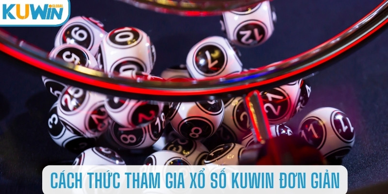 Cách thức tham gia xổ số Kuwin đơn giản