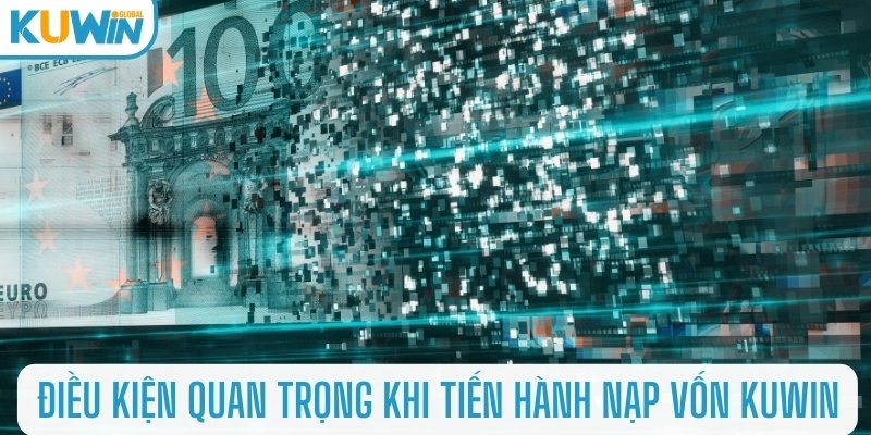 Điều kiện quan trọng khi tiến hành nạp vốn