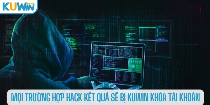 Mọi trường hợp hack kết quả sẽ bị sảnh cược khóa tài khoản