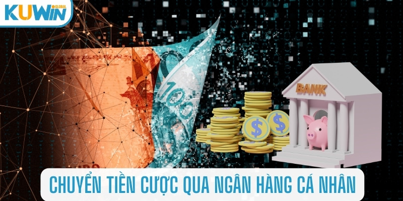 Chuyển tiền cược qua ngân hàng cá nhân