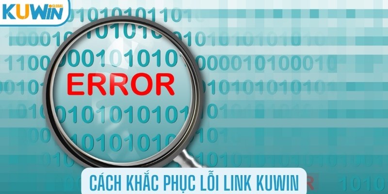 Cách khắc phục lỗi link Kuwin