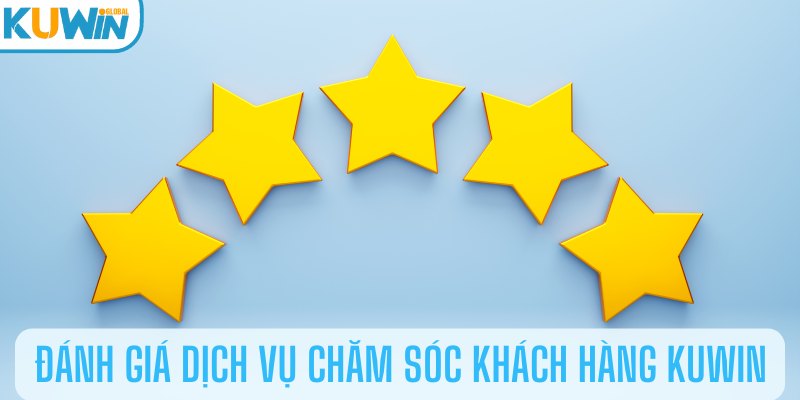 Đánh giá dịch vụ Chăm sóc khách hàng KUWIN