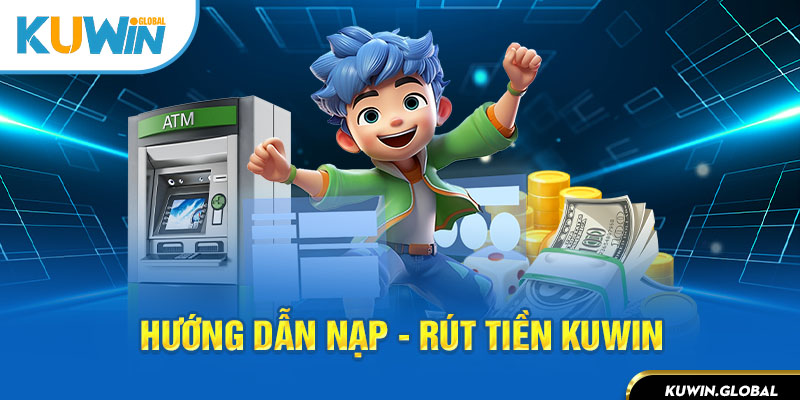 Nạp rút Kuwin dễ dàng