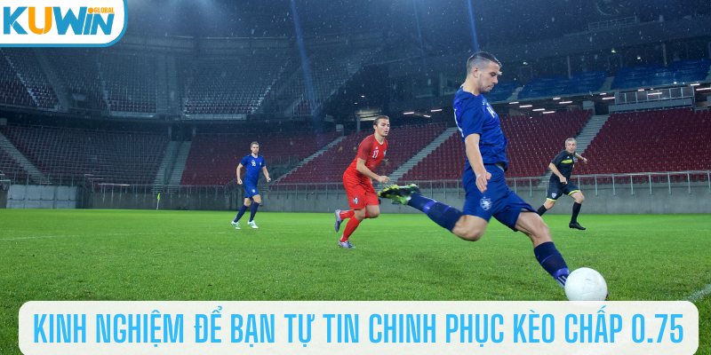 Bạn cần có kinh nghiệm chiến lược để nâng cao tỷ lệ thắng kèo