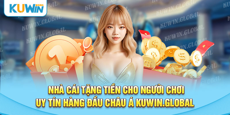 Nhà cái uy tín hàng đầu châu á Kuwin.global